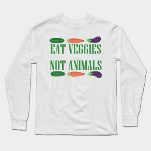 Eat Veggies Not Animals Long Sleeve T-Shirt